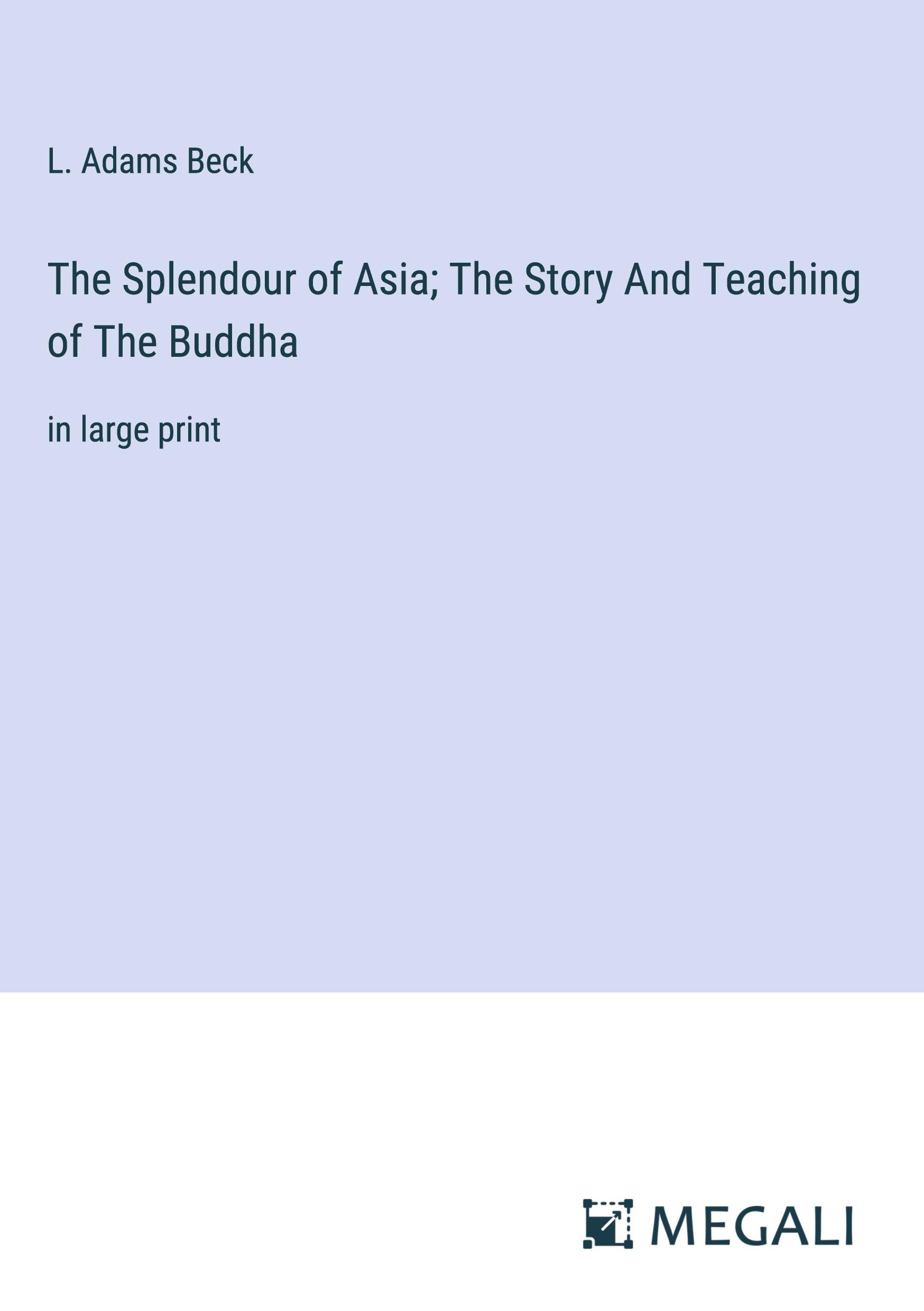 The Splendour of Asia; The Story And Teaching of The Buddha