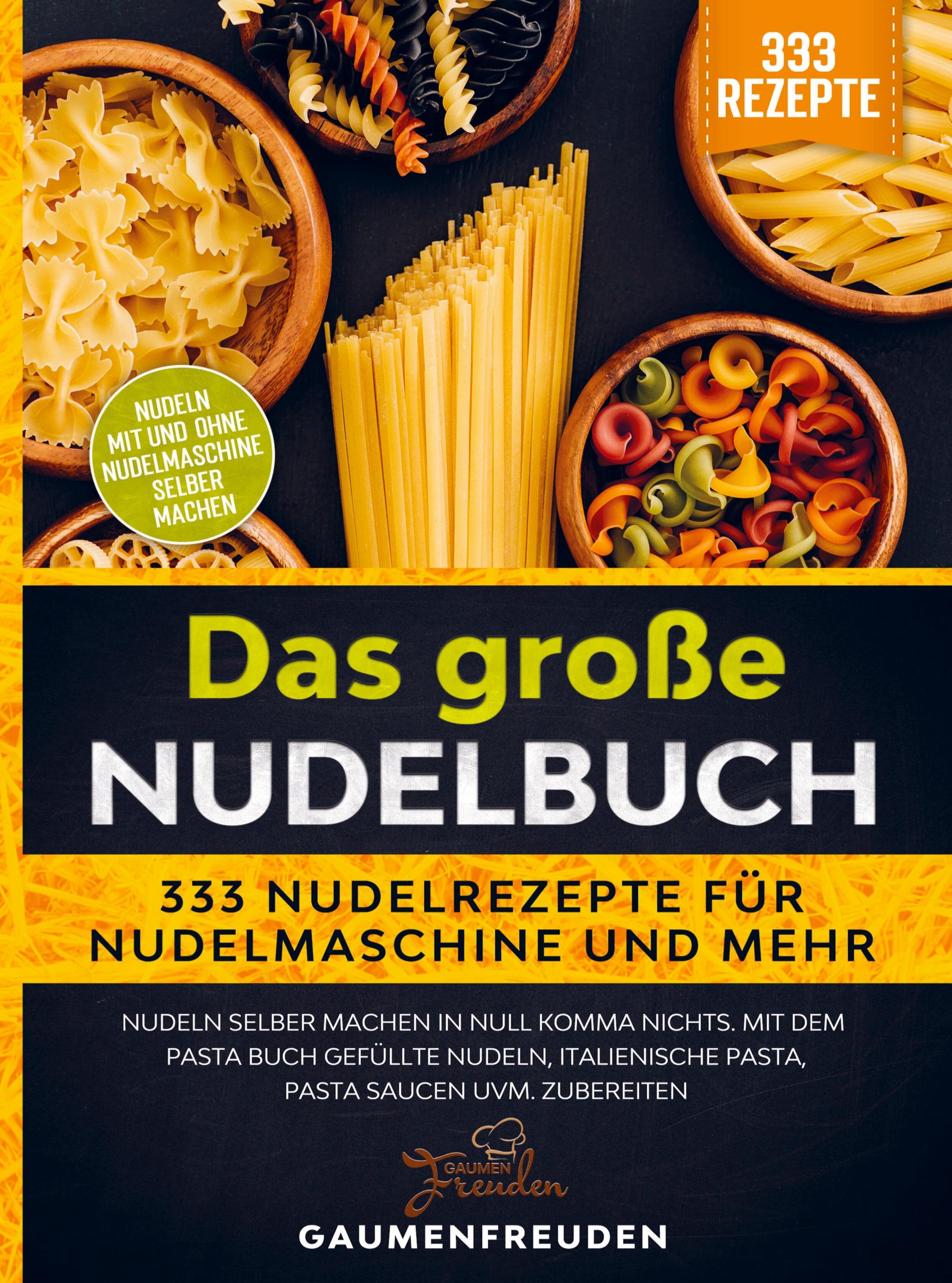 Das große Nudelbuch ¿ 333 Nudelrezepte für Nudelmaschine und mehr