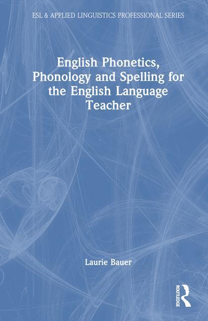 English Phonetics, Phonology and Spelling for the English Language Teacher