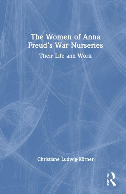 The Women of Anna Freud's War Nurseries