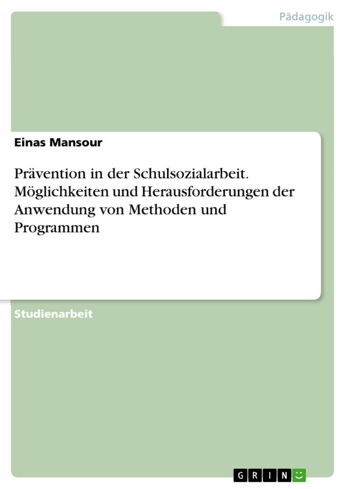 Prävention in der Schulsozialarbeit. Möglichkeiten und Herausforderungen der Anwendung von Methoden und Programmen