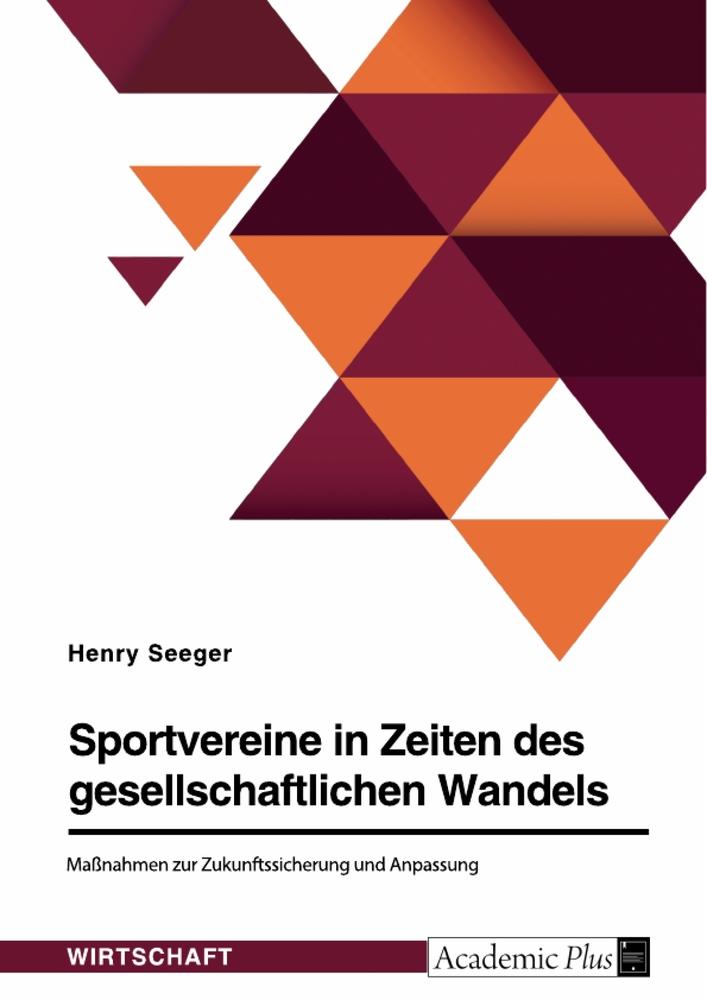 Sportvereine in Zeiten des gesellschaftlichen Wandels. Maßnahmen zur Zukunftssicherung und Anpassung