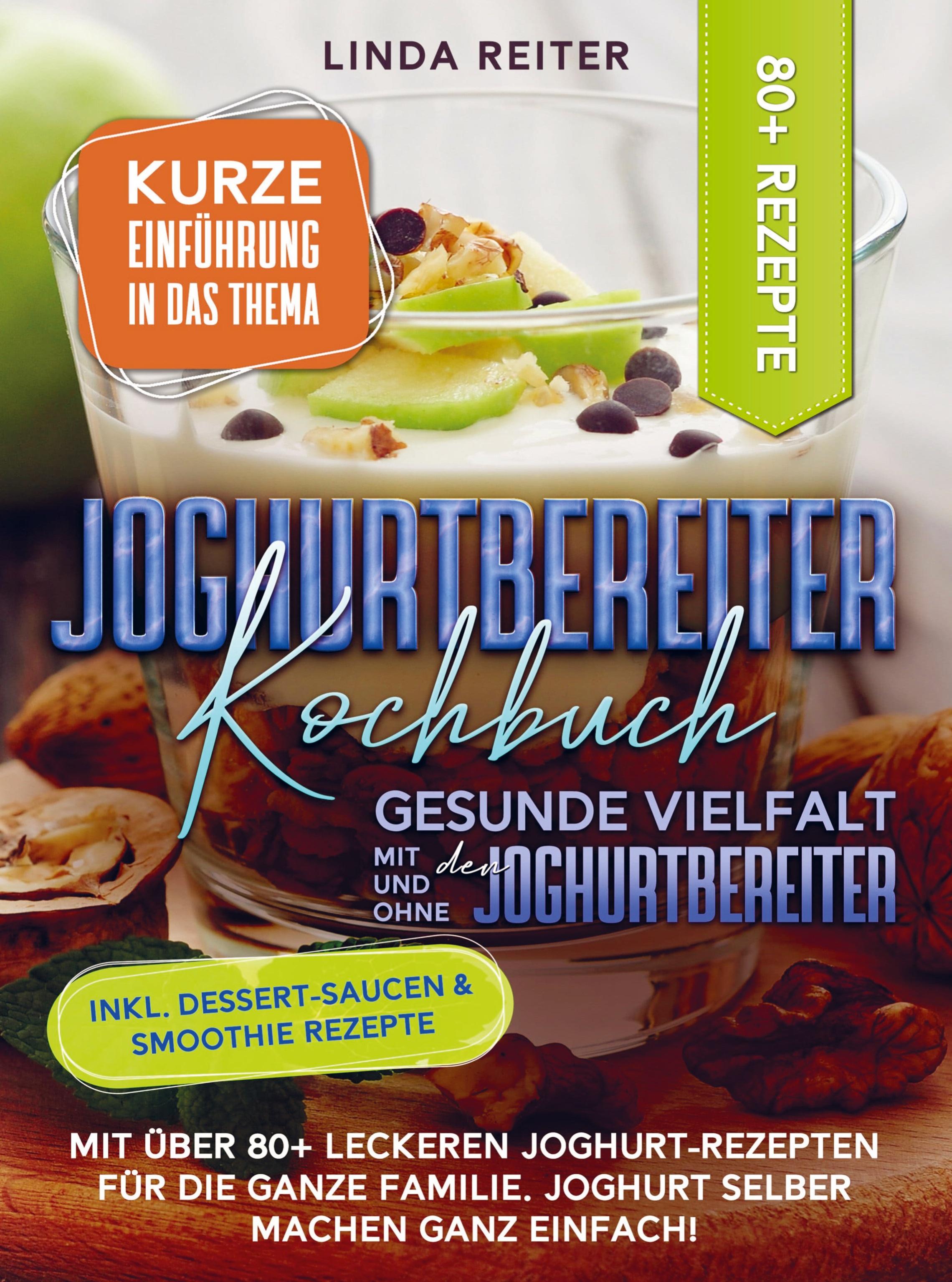 Joghurtbereiter Kochbuch ¿ Gesunde Vielfalt mit und ohne den Joghurtbereiter