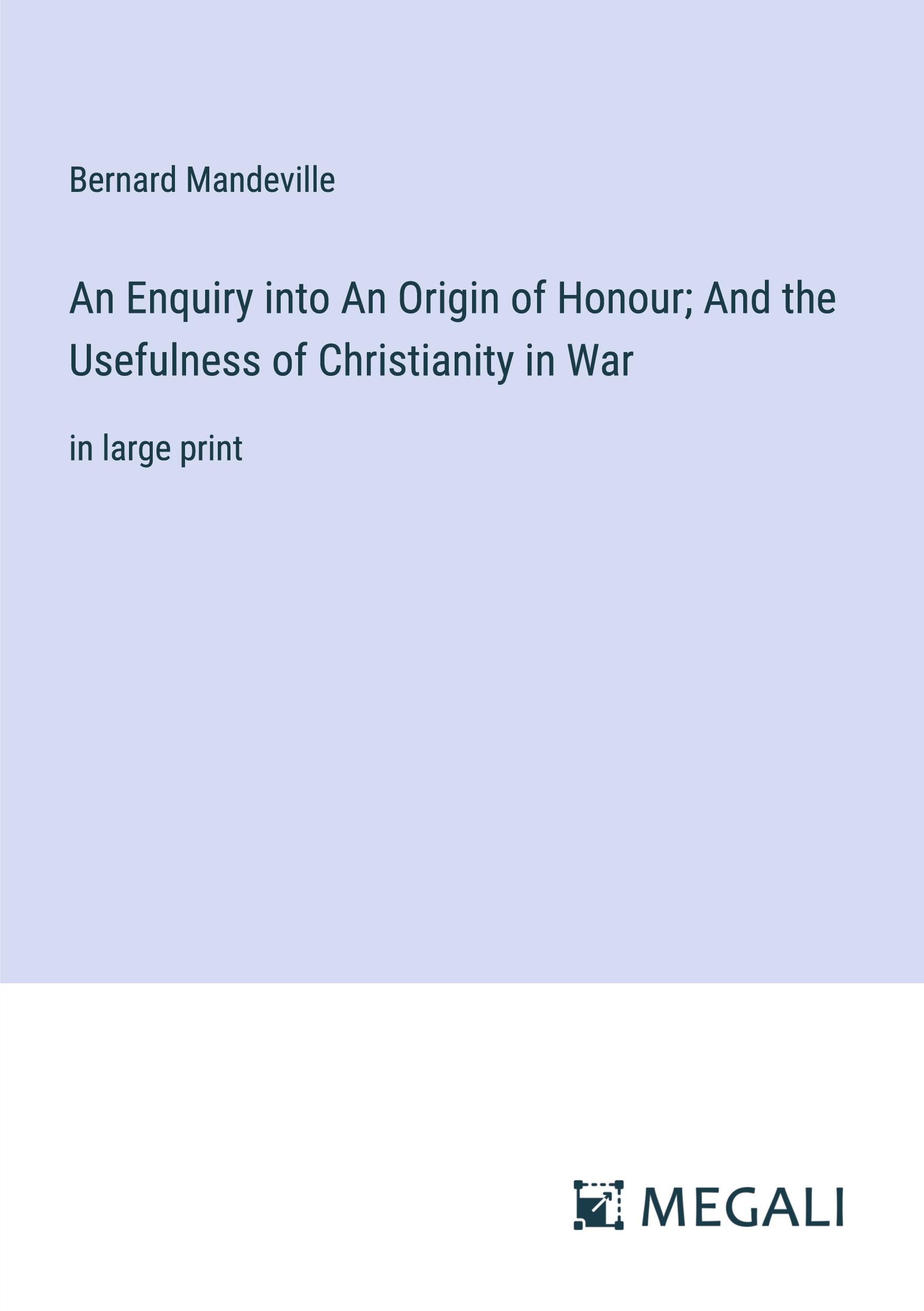 An Enquiry into An Origin of Honour; And the Usefulness of Christianity in War