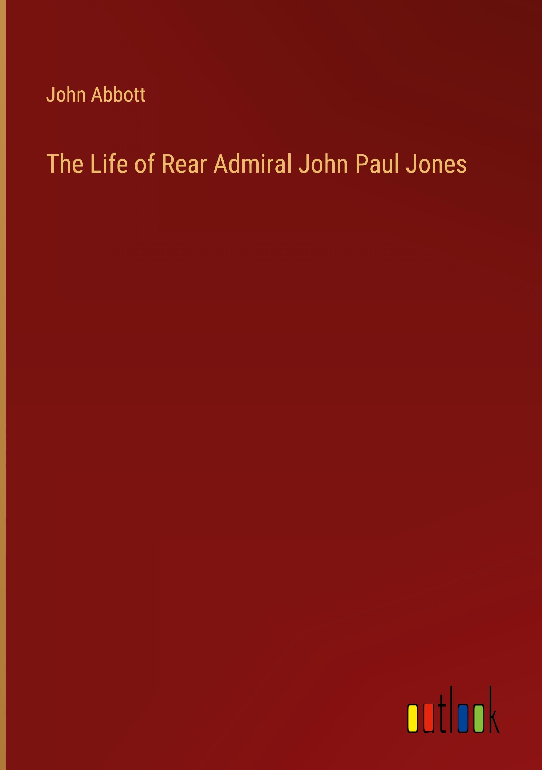 The Life of Rear Admiral John Paul Jones