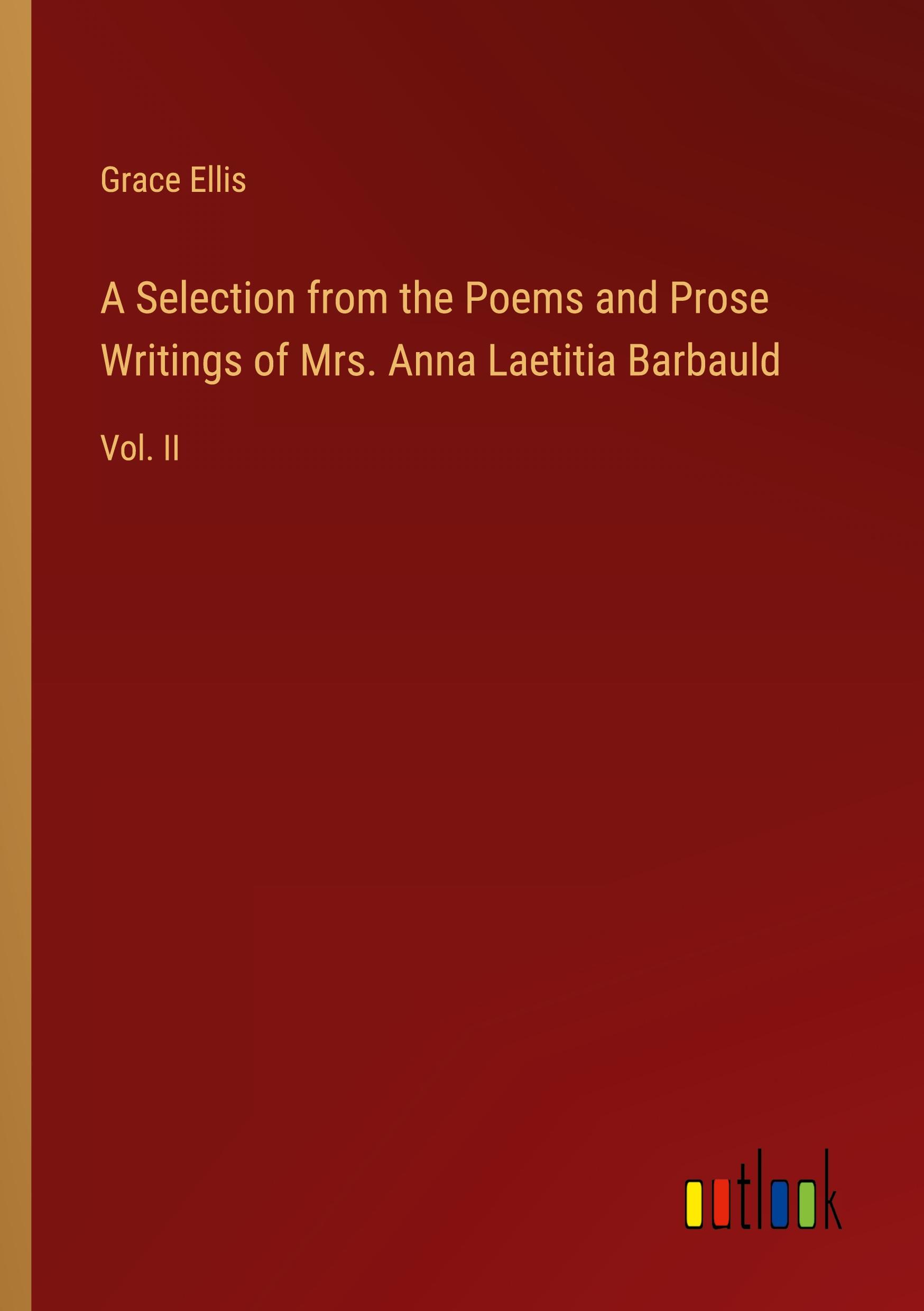 A Selection from the Poems and Prose Writings of Mrs. Anna Laetitia Barbauld