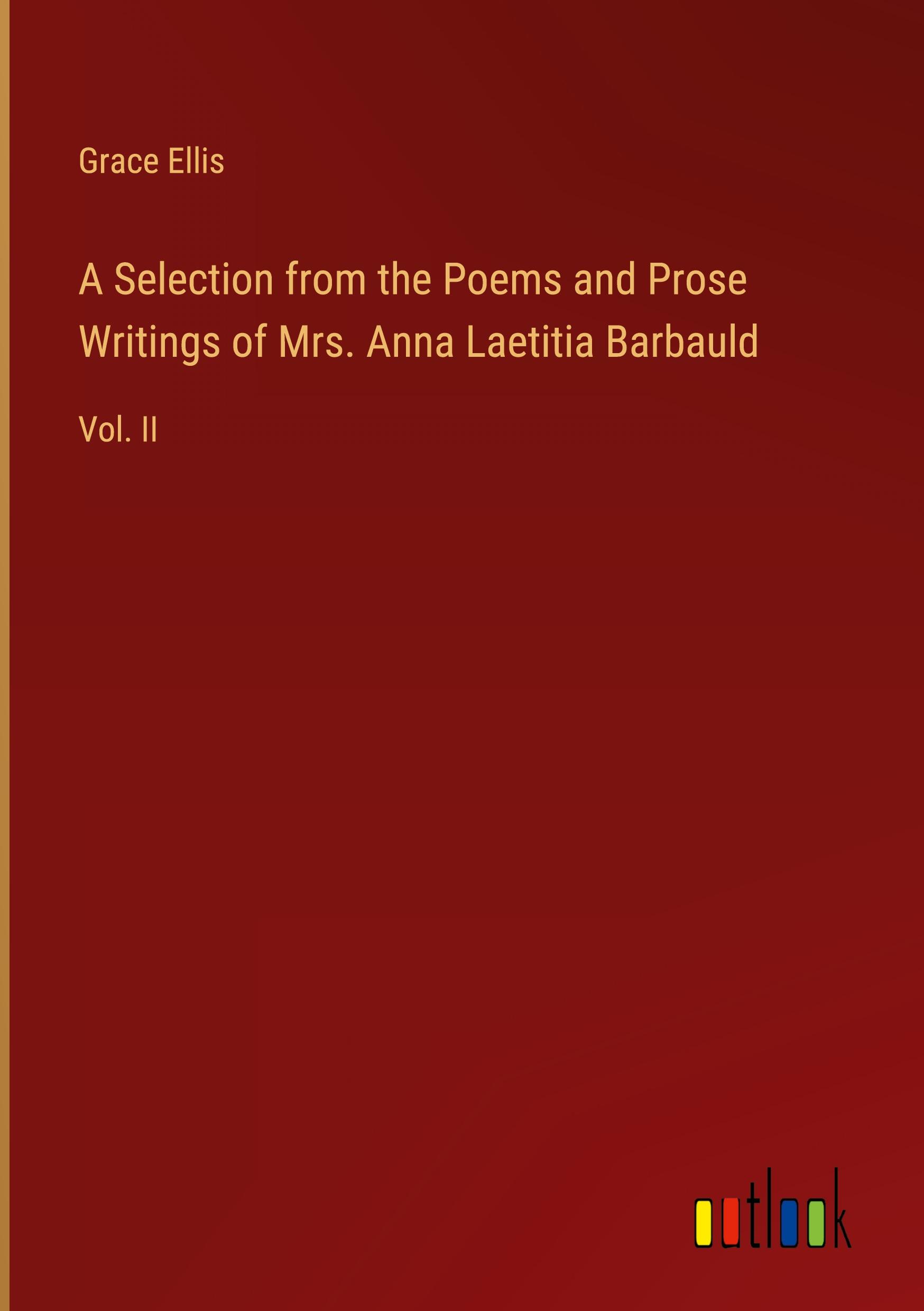 A Selection from the Poems and Prose Writings of Mrs. Anna Laetitia Barbauld