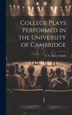 College Plays Performed in the University of Cambridge