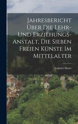 Jahresbericht über die Lehr- und Erziehungs-Anstalt, Die sieben freien Künste im Mittelalter