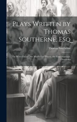 Plays Written by Thomas Southerne, Esq