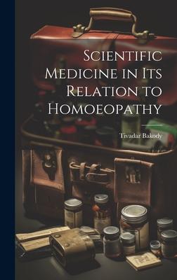 Scientific Medicine in Its Relation to Homoeopathy