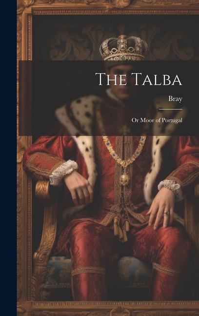 The Talba; Or Moor of Portugal