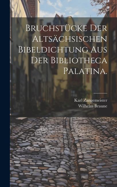 Bruchstücke der altsächsischen Bibeldichtung aus der Bibliotheca Palatina.