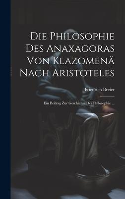 Die Philosophie Des Anaxagoras Von Klazomenä Nach Aristoteles