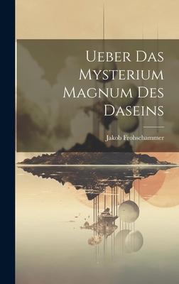 Ueber das Mysterium Magnum des Daseins