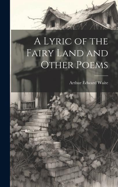 A Lyric of the Fairy Land and Other Poems