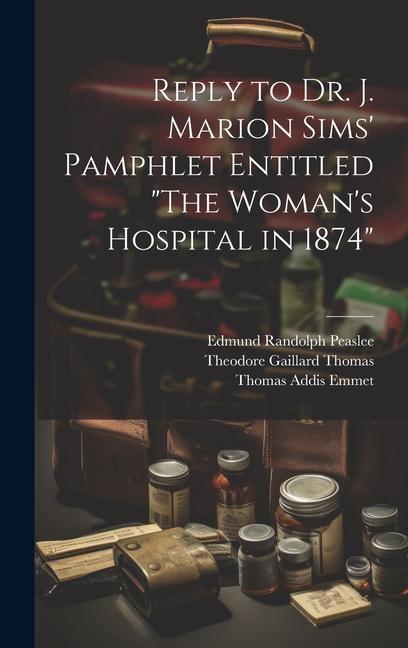 Reply to Dr. J. Marion Sims' Pamphlet Entitled "The Woman's Hospital in 1874"