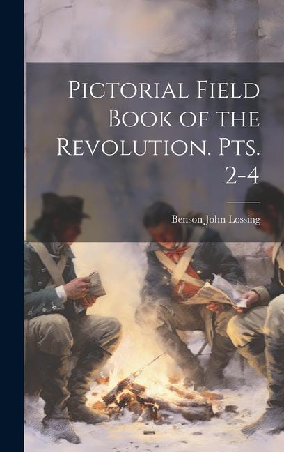 Pictorial Field Book of the Revolution. pts. 2-4