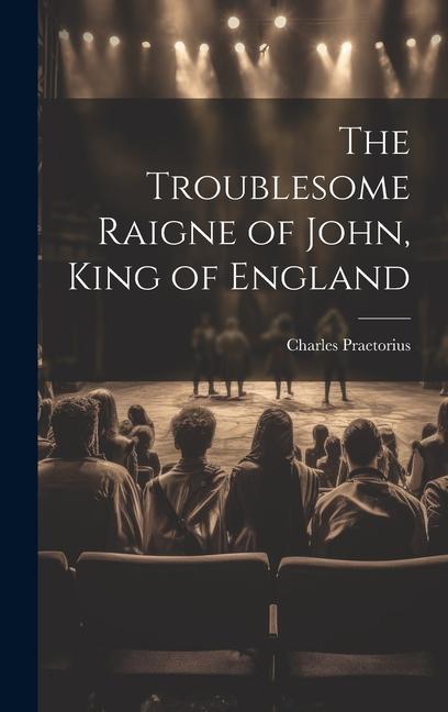 The Troublesome Raigne of John, King of England