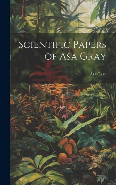 Scientific Papers of Asa Gray