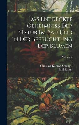 Das Entdeckte Geheimniss Der Natur Im Bau Und in Der Befruchtung Der Blumen; Volume 2