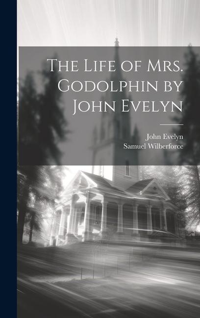 The Life of Mrs. Godolphin by John Evelyn