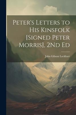 Peter's Letters to His Kinsfolk [Signed Peter Morris], 2Nd Ed