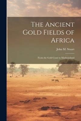 The Ancient Gold Fields of Africa