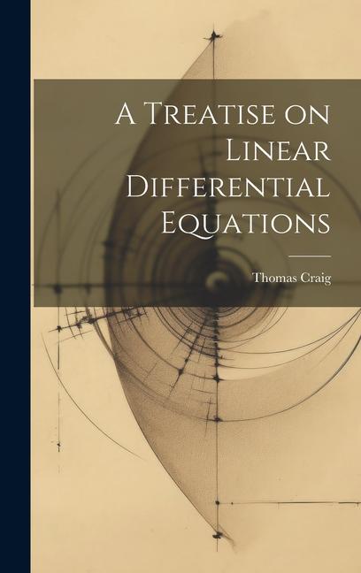 A Treatise on Linear Differential Equations