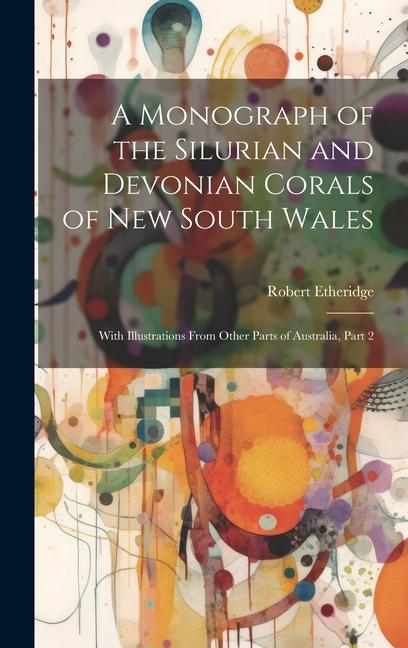 A Monograph of the Silurian and Devonian Corals of New South Wales