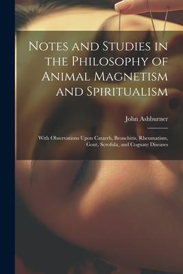 Notes and Studies in the Philosophy of Animal Magnetism and Spiritualism