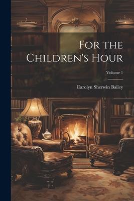 For the Children's Hour; Volume 1