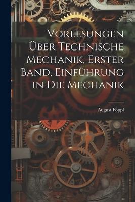 Vorlesungen über technische Mechanik, Erster Band, Einführung in die Mechanik