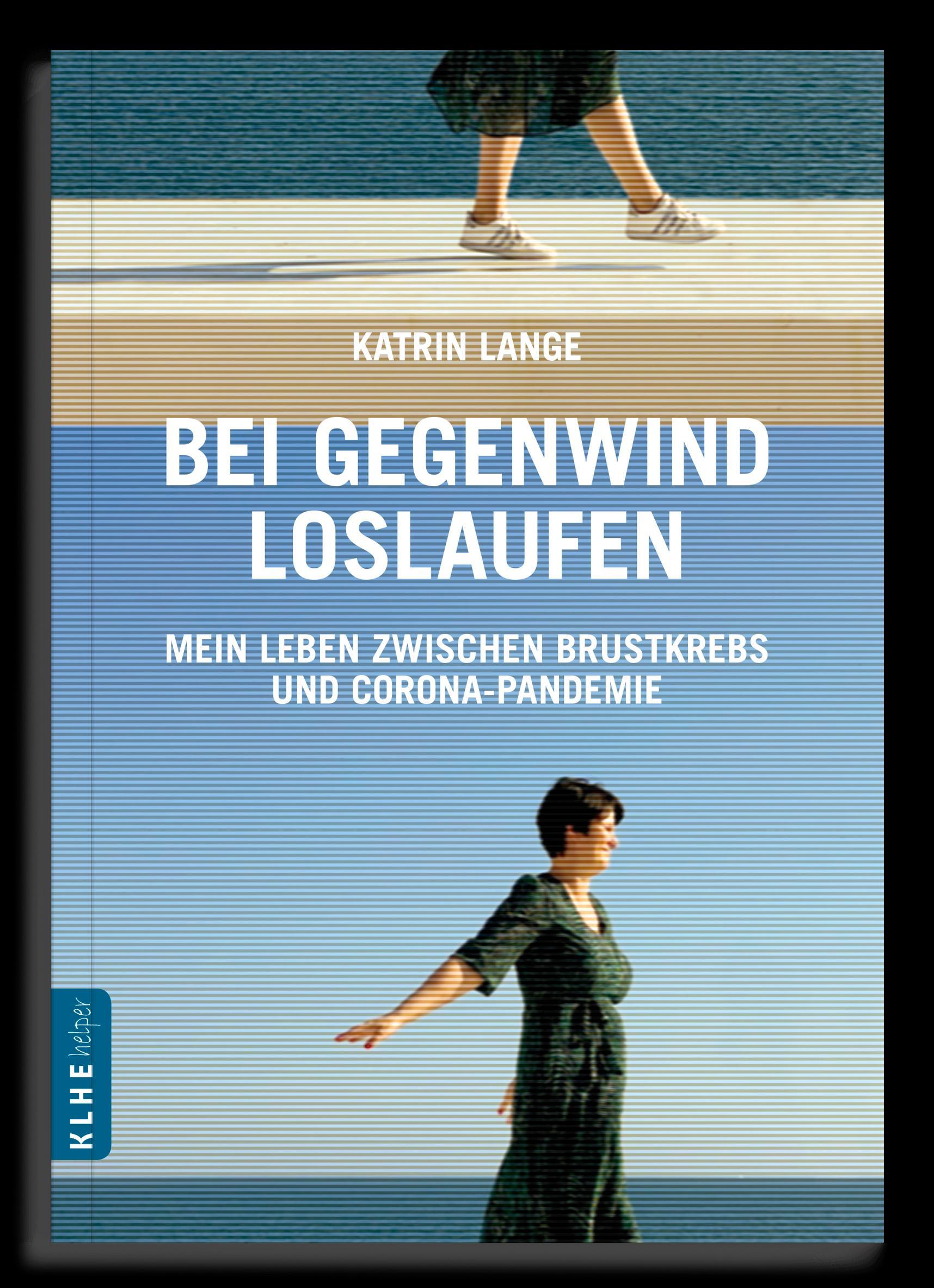 Bei Gegenwind loslaufen - Mein Leben zwischen Brustkrebs und Corona-Pandemie