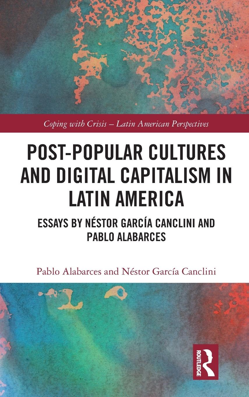 Post-Popular Cultures and Digital Capitalism in Latin America