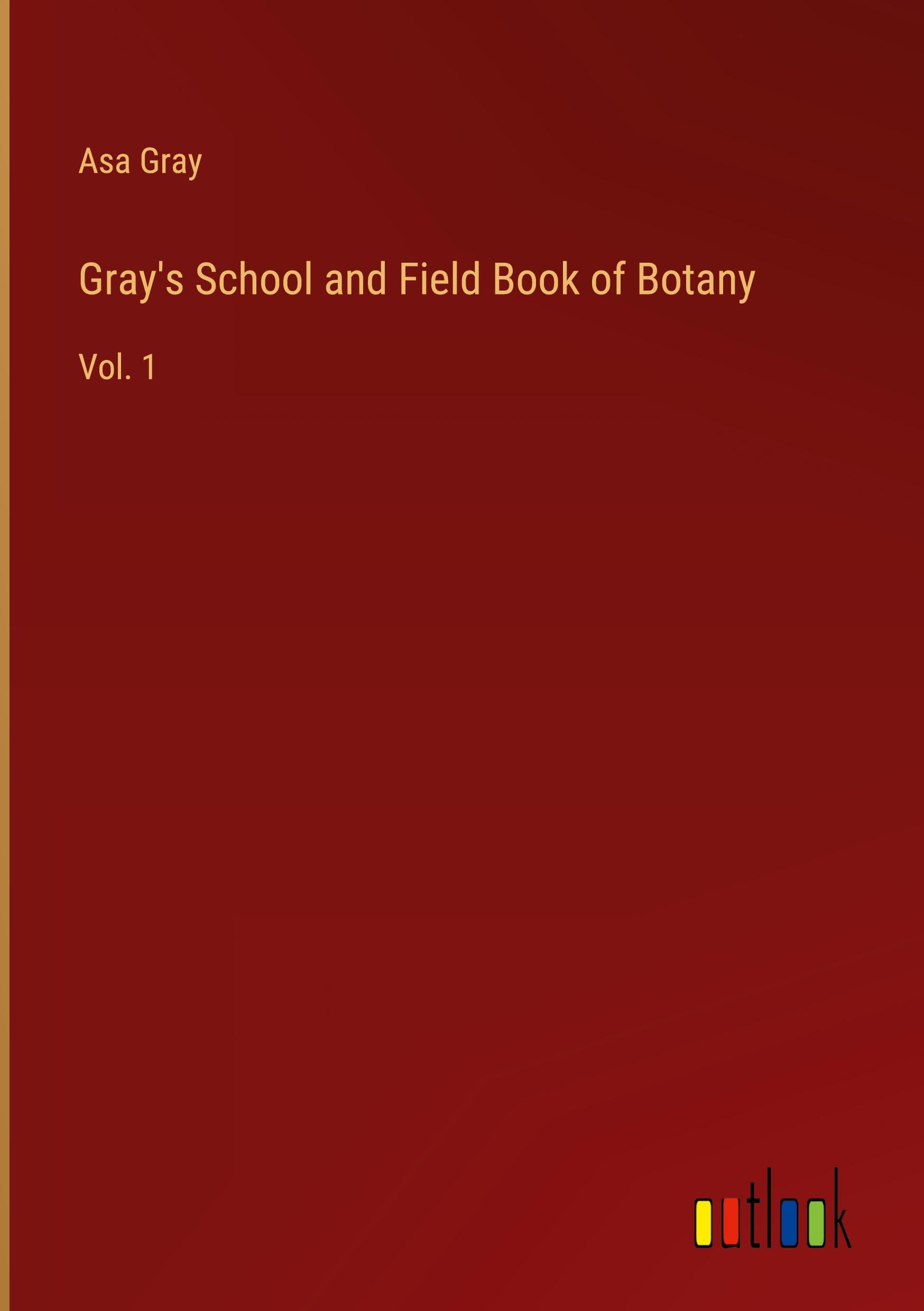 Gray's School and Field Book of Botany