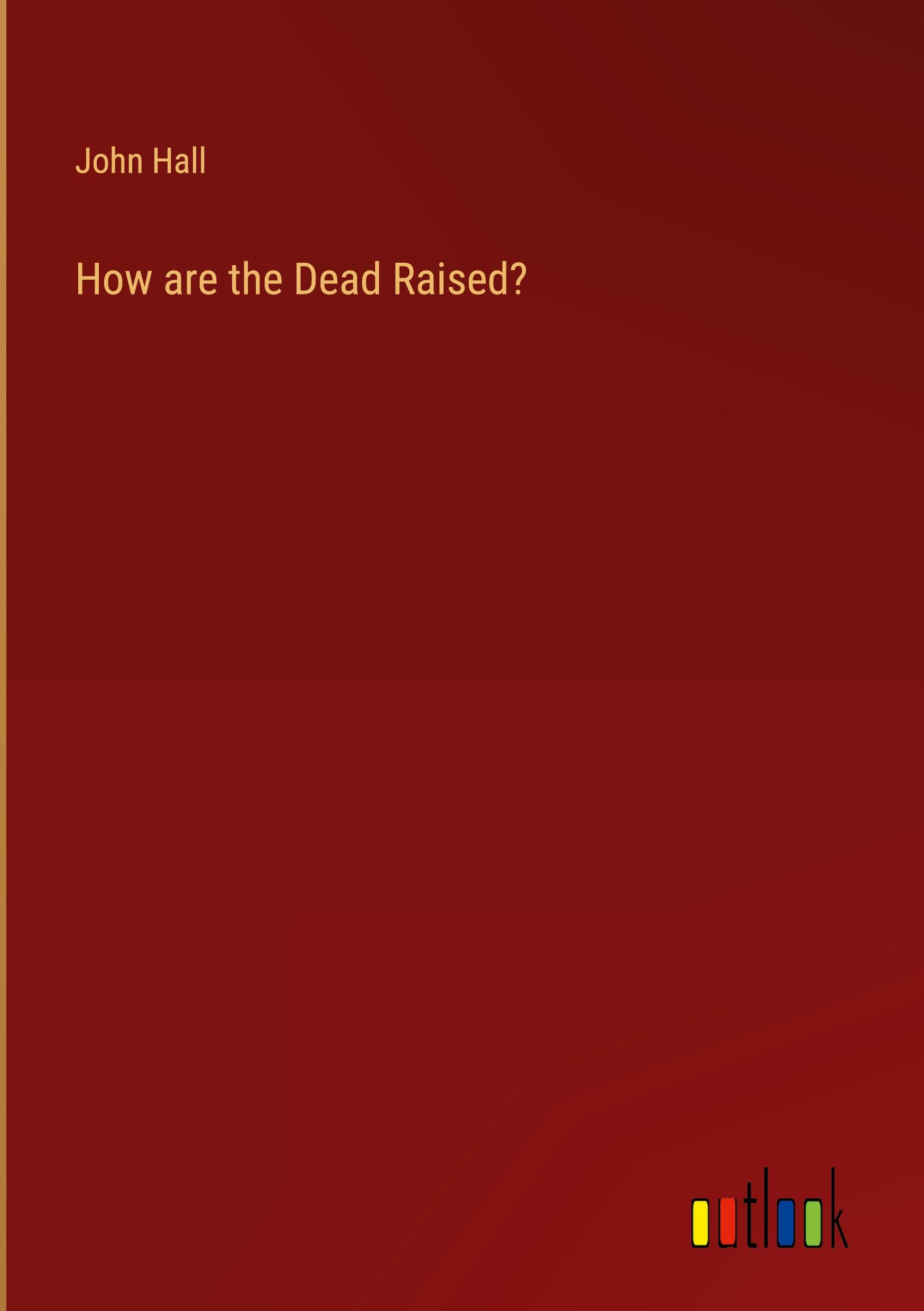 How are the Dead Raised?