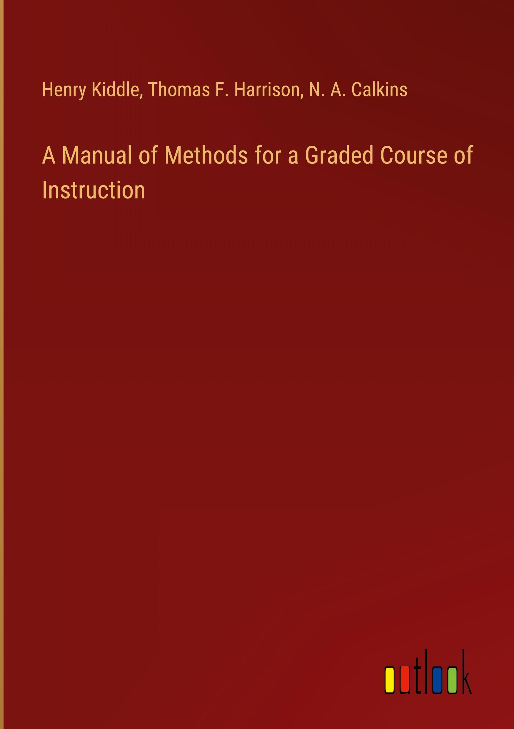 A Manual of Methods for a Graded Course of Instruction