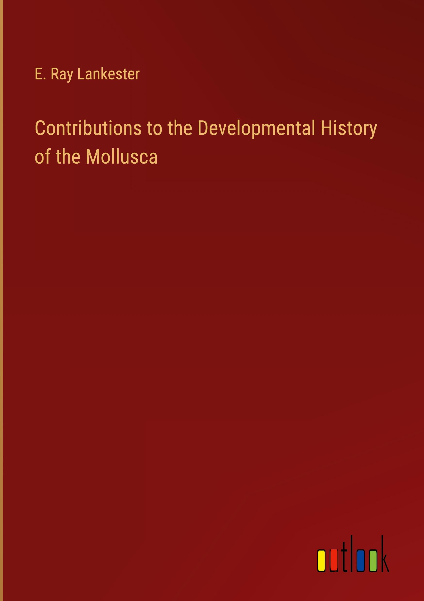 Contributions to the Developmental History of the Mollusca