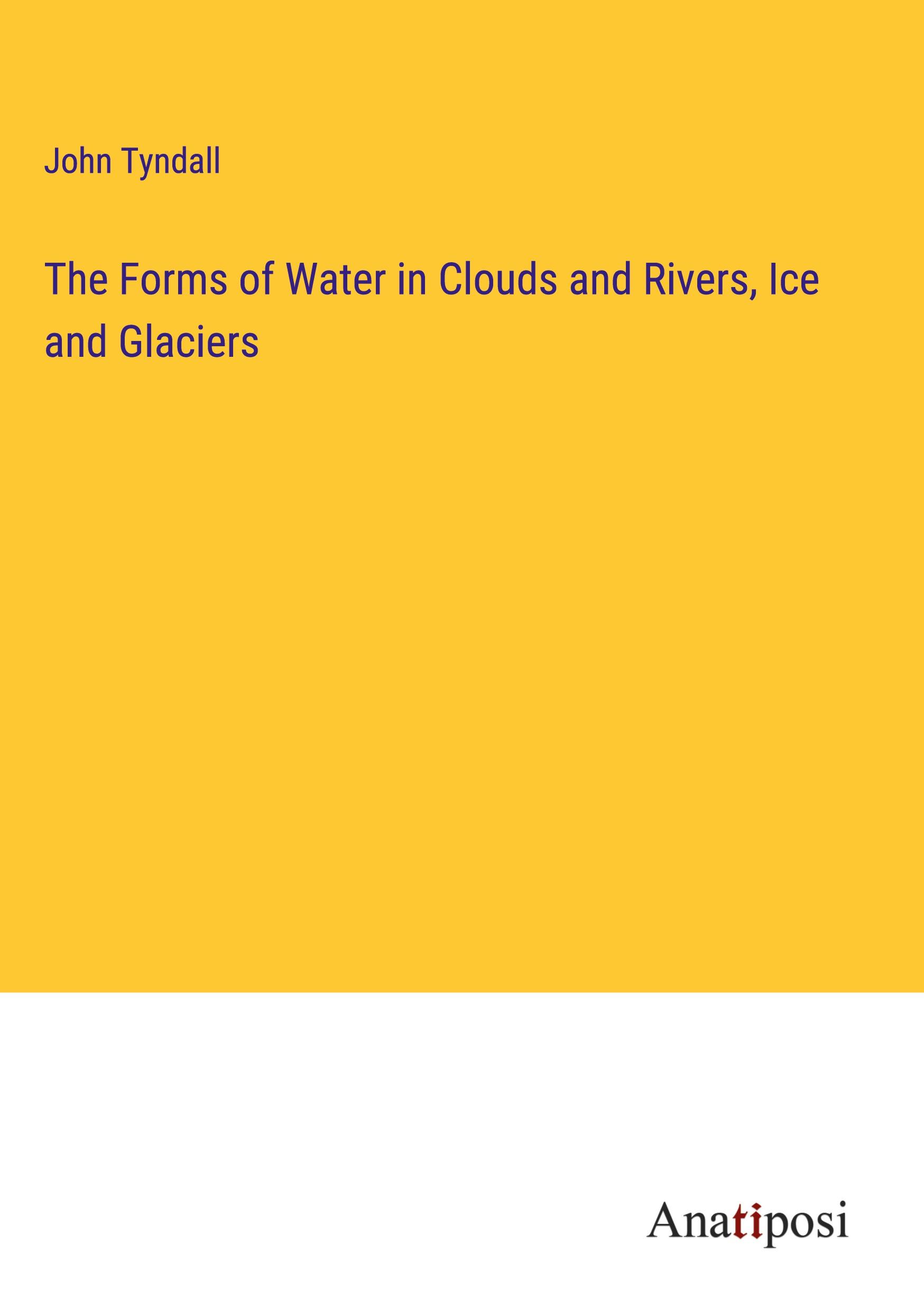 The Forms of Water in Clouds and Rivers, Ice and Glaciers