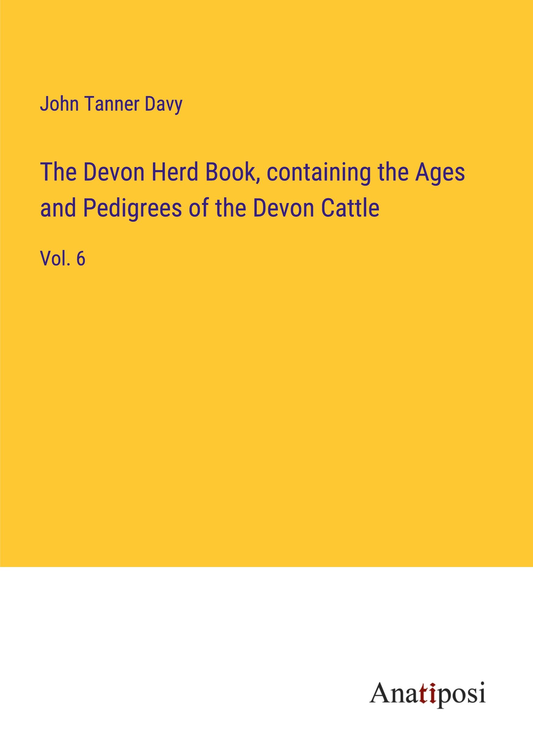 The Devon Herd Book, containing the Ages and Pedigrees of the Devon Cattle