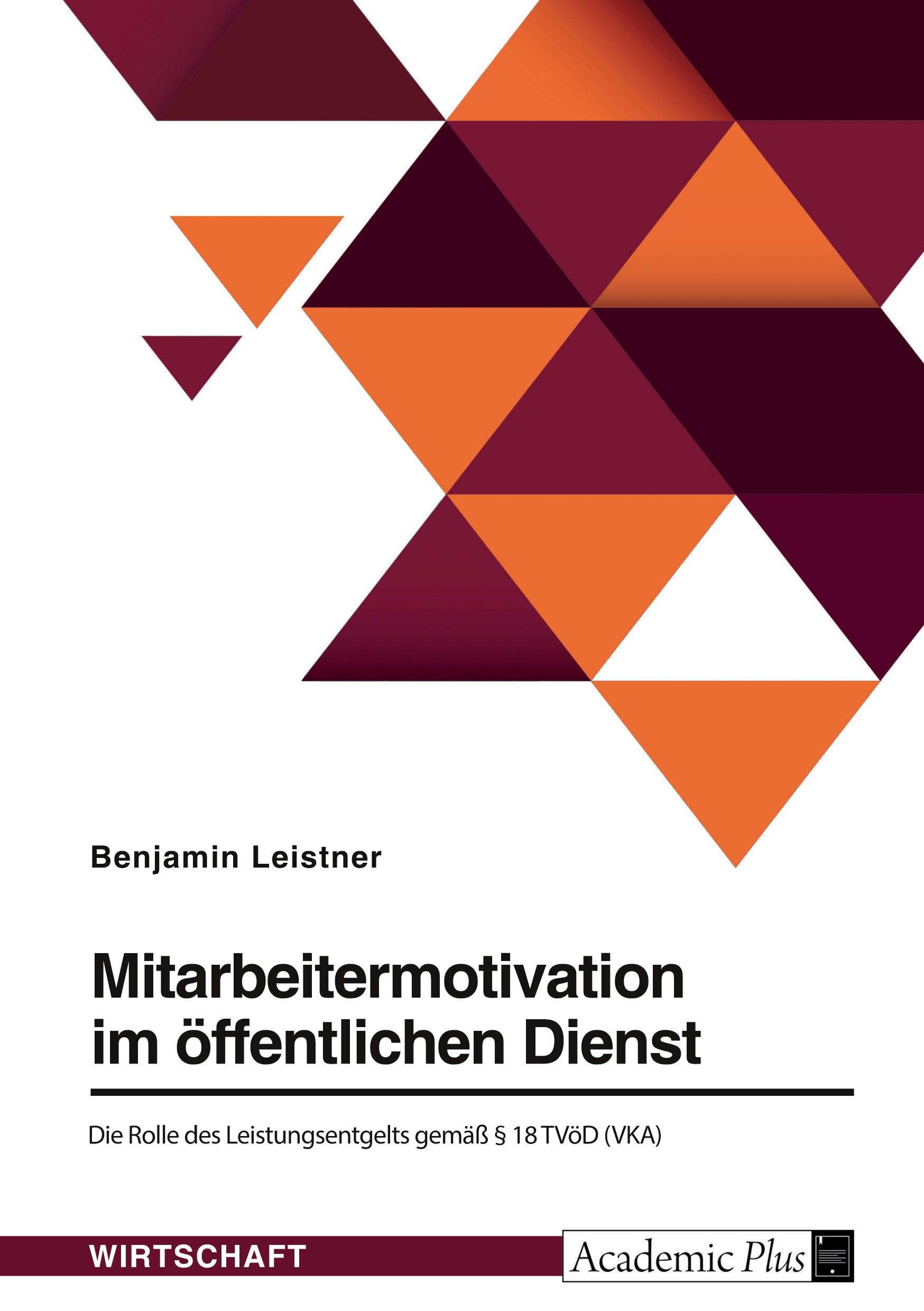 Mitarbeitermotivation im öffentlichen Dienst. Die Rolle des Leistungsentgelts gemäß § 18 TVöD (VKA)