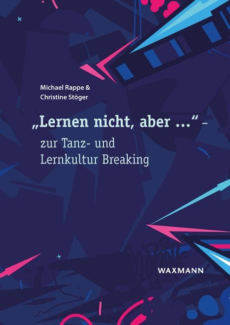 "Lernen nicht, aber ..." - zur Tanz- und Lernkultur Breaking