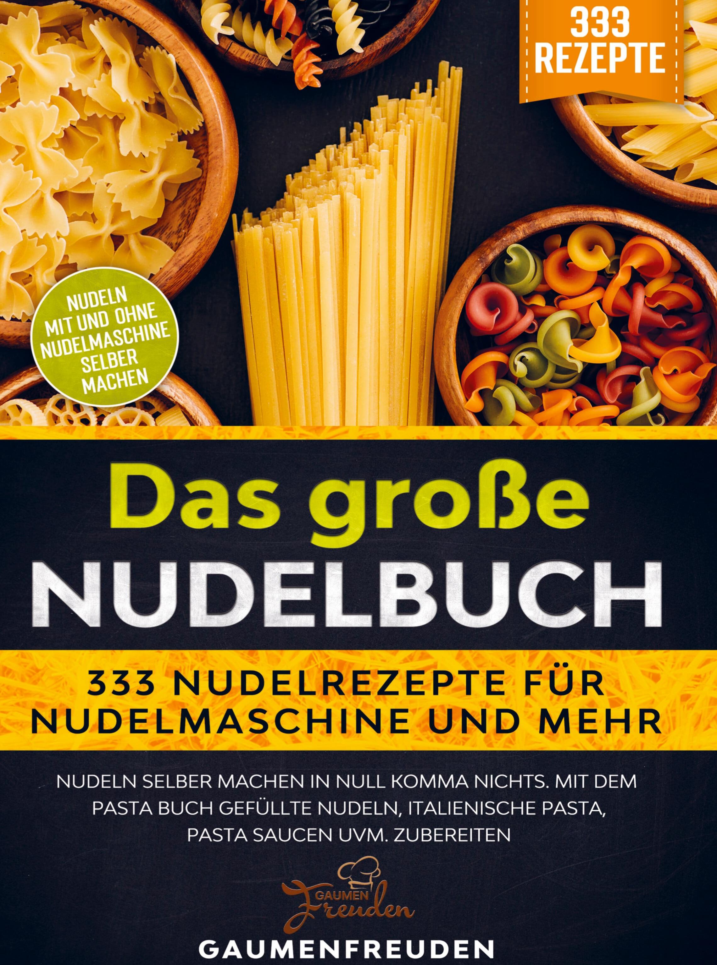 Das große Nudelbuch ¿ 333 Nudelrezepte für Nudelmaschine und mehr