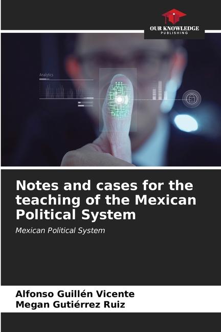 Notes and cases for the teaching of the Mexican Political System