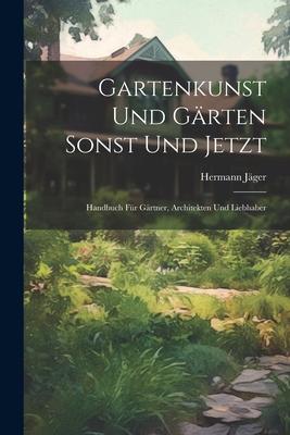 Gartenkunst Und Gärten Sonst Und Jetzt