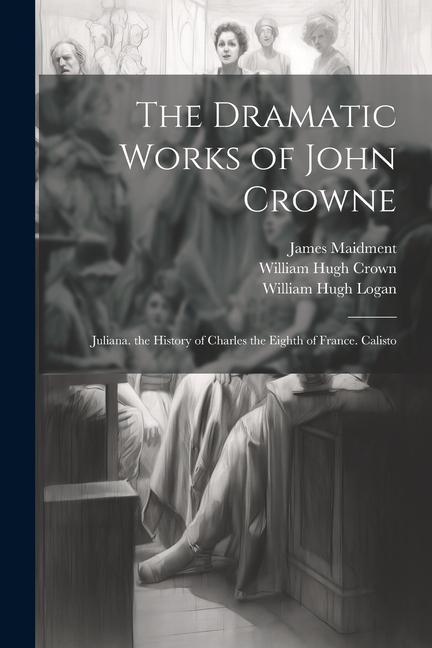 The Dramatic Works of John Crowne