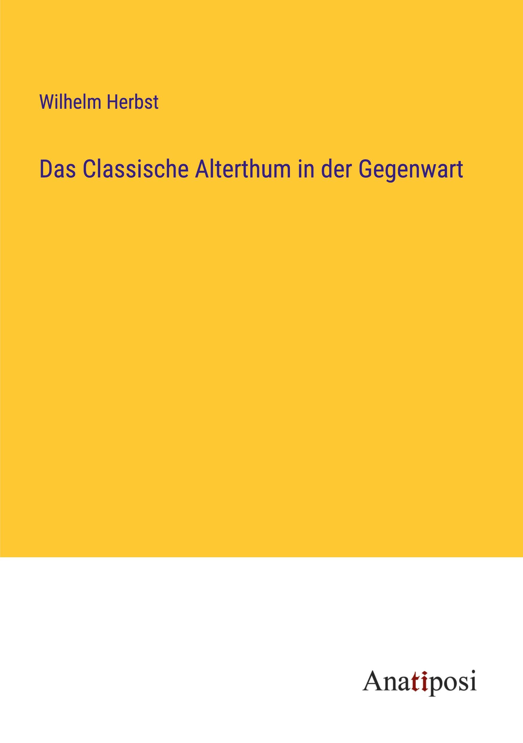 Das Classische Alterthum in der Gegenwart