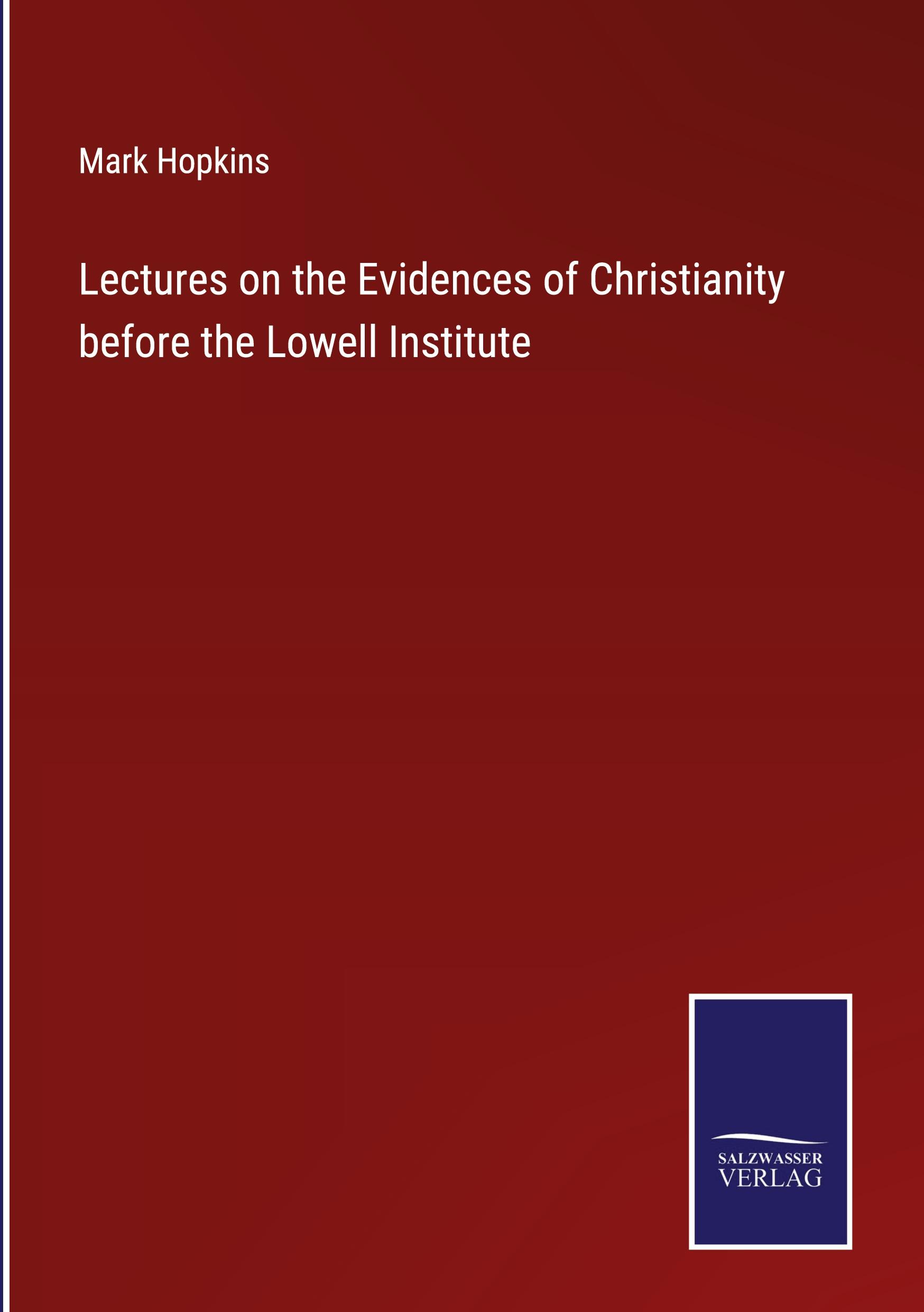 Lectures on the Evidences of Christianity before the Lowell Institute