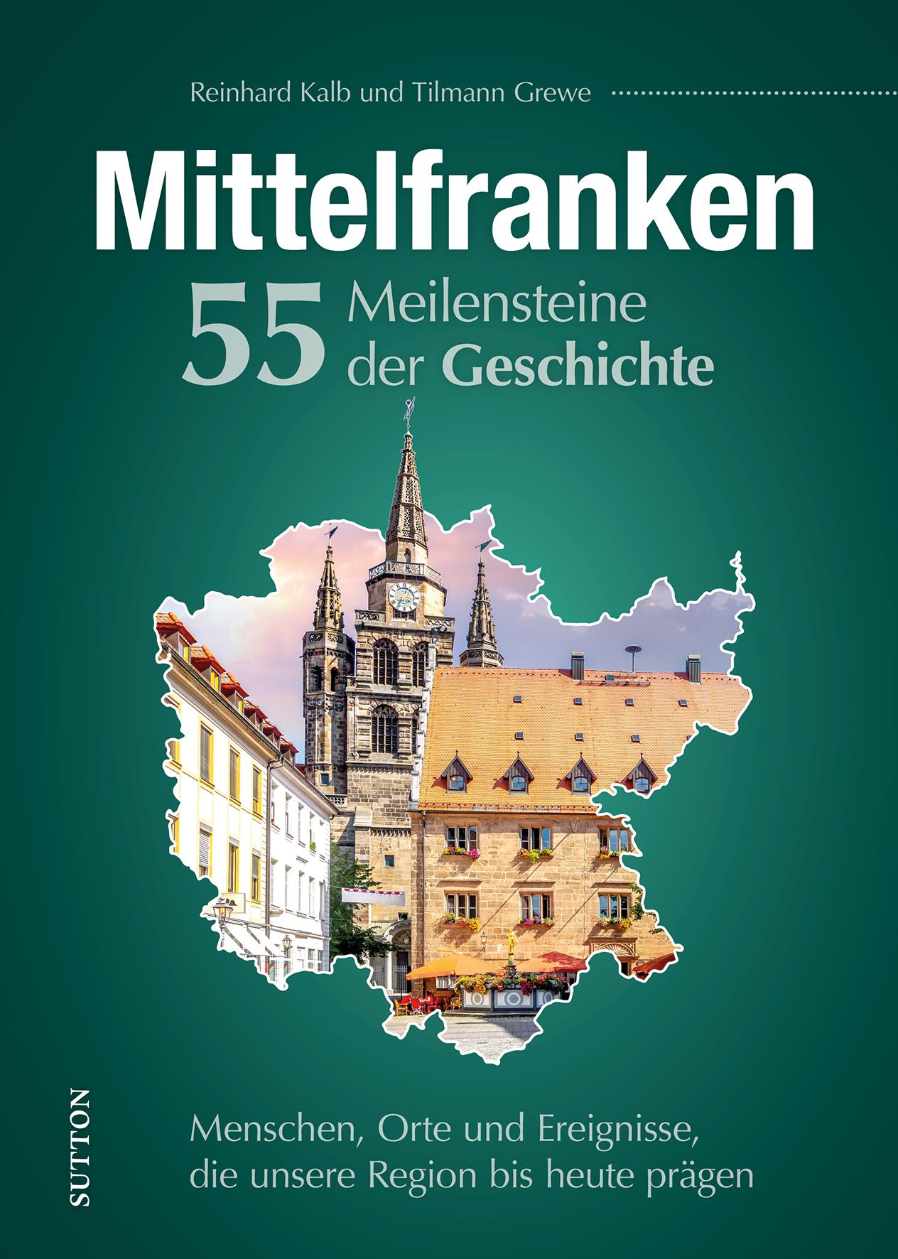 Mittelfranken. 55 Meilensteine der Geschichte